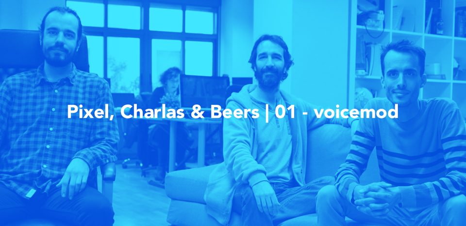 Voicemod en la 1ª sesión de Pixel, Charlas & Beers